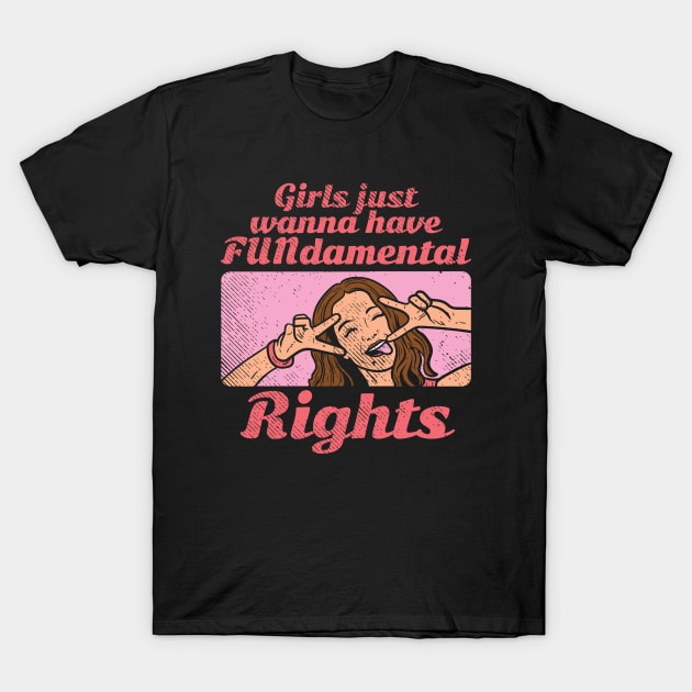 Girls Just Wanna Have FUNdamental Rights T-Shirt by maxdax